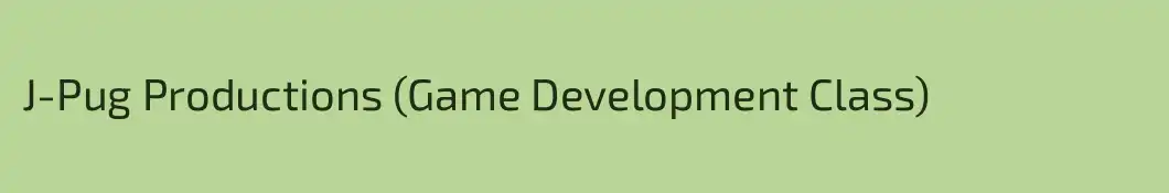 J-Pug Productions (Game Development Class)